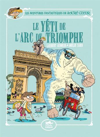 Couverture du livre « Les aventures fantastiques de Sacré Coeur : Sacré-Coeur et le Yéti de l'Arc de Triomphe » de Laurent Audouin et Amelie Sarn aux éditions Petit Lezard