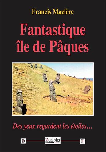 Couverture du livre « Fantastique île de Pâques : des yeux regardent les étoiles » de Francis Maziere aux éditions Dualpha