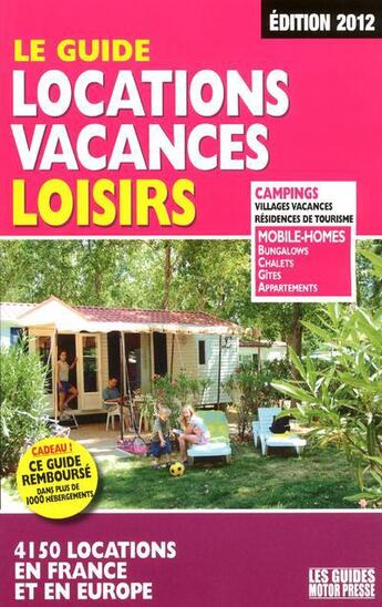 Couverture du livre « Le guide des locations vacances loisirs (édition 2012) » de Duparc Martine aux éditions Motor Presse