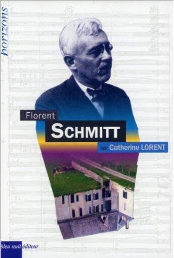 Couverture du livre « Florent Schmitt » de Catherine Lorent aux éditions Bleu Nuit