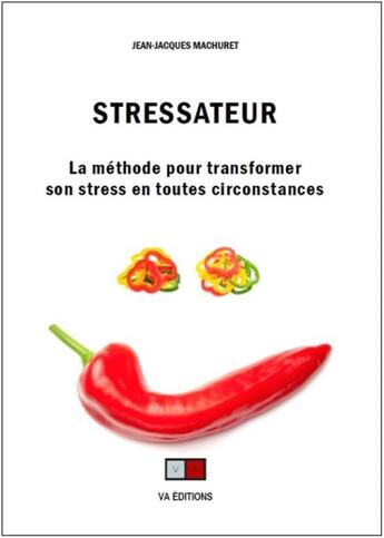 Couverture du livre « Stressateur ; générer son bon stress en toutes circonstances » de Jean-Jacques Machuret aux éditions Va Press