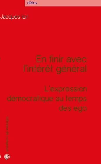 Couverture du livre « En finir avec l'intérêt général ; l'expression démocratique au temps des egos » de Jacques Ion aux éditions Croquant