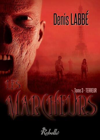 Couverture du livre « Les marcheurs - 3 - terreur » de Denis Labbe aux éditions Rebelle