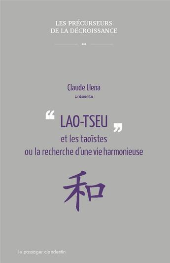 Couverture du livre « Lao Tseu et les taoïstes ou la recherche d'une vie harmonieuse » de Claude Llena aux éditions Le Passager Clandestin