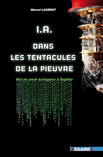 Couverture du livre « A.I. dans les tentacules de la pieuvre : Nul ne peut échapper à Sophia » de Laurent Marcel aux éditions Regards