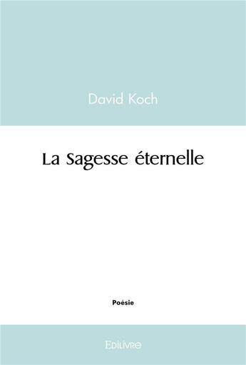 Couverture du livre « La sagesse éternelle » de David Koch aux éditions Edilivre