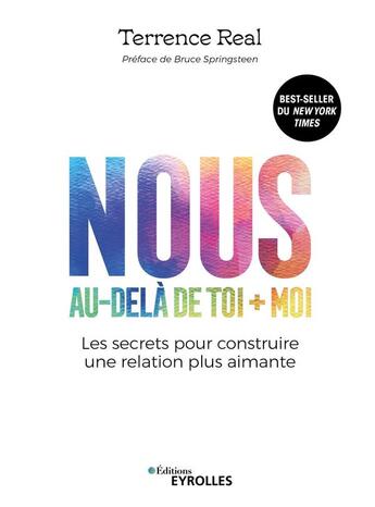 Couverture du livre « Nous, au-delà de toi + moi : les secrets pour construire une relation plus aimante » de Terrence Real aux éditions Eyrolles