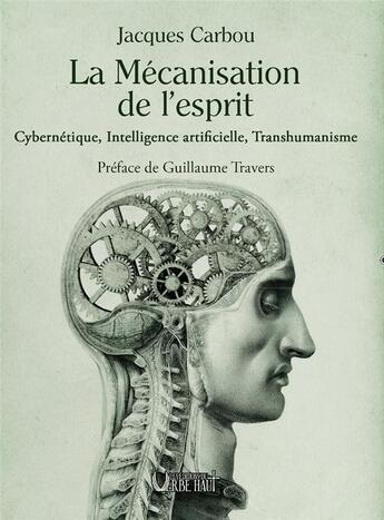 Couverture du livre « LA MÉCANISATION DE L'ESPRIT : Cybernétique, Intelligence artificielle, Transhumanisme » de Carbou Jacques aux éditions Editions Du Verbe Haut