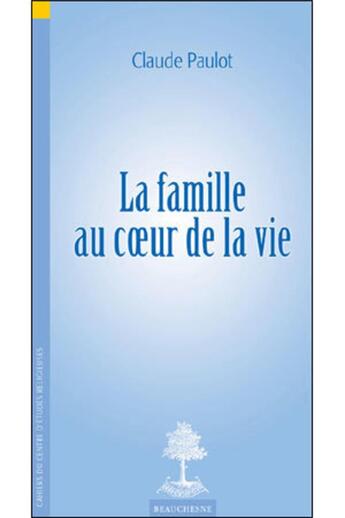 Couverture du livre « La famille au coeur de la vie » de Claude Paulot aux éditions Beauchesne