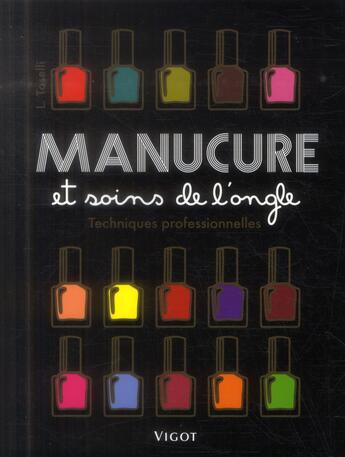 Couverture du livre « Manucure et soins de l'ongle ; techniques professionnelles » de Leigh Toselli aux éditions Vigot