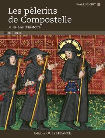 Couverture du livre « Les pèlerins de Compostelle ; mille ans d'histoire » de Patrick Huchet aux éditions Ouest France