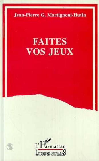 Couverture du livre « Faites vos jeux » de Jean-Pierre Martignoni-Hutin aux éditions L'harmattan