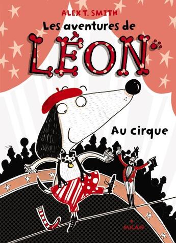 Couverture du livre « Les aventures de Léon t.2 ; au cirque » de Alex T. Smith aux éditions Milan