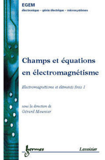 Couverture du livre « Champs et equations en electromagnetisme : electromagnetisme et elements finis 1 (traite egem, serie » de Gerard Meunier aux éditions Hermes Science