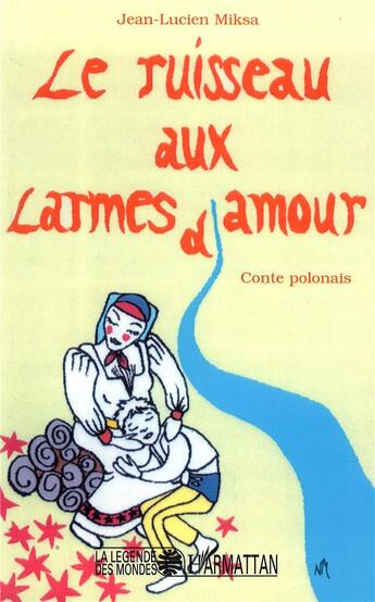 Couverture du livre « Le ruisseau aux larmes d'amour : Contes polonais » de Jean-Lucien Miksa et Natacha Miksa aux éditions L'harmattan