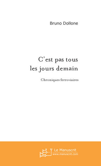 Couverture du livre « C'est pas tous les jours demain » de Bruno Dollone aux éditions Le Manuscrit