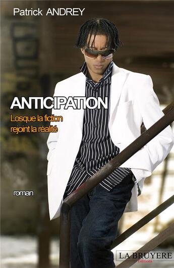 Couverture du livre « Anticipation ; lorsque la fiction rejoint la réalité » de Patrick Andrey aux éditions La Bruyere
