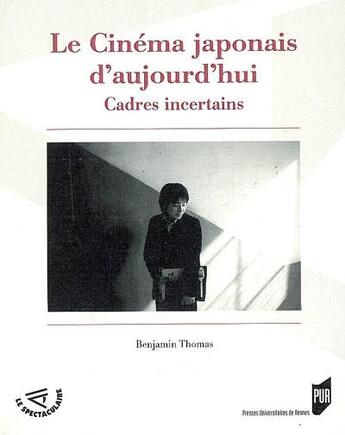 Couverture du livre « Le cinéma japonais d'aujourd hui ; cadres incertains » de Pur aux éditions Pu De Rennes