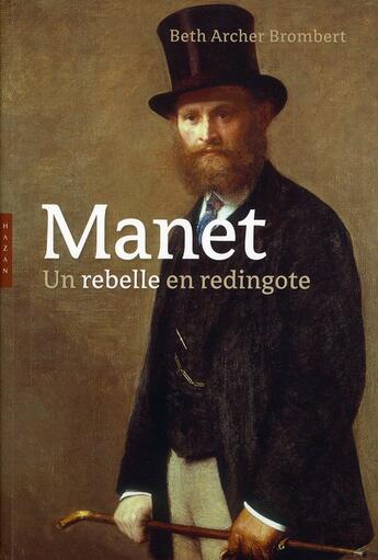 Couverture du livre « Manet ; un rebelle en redingote » de Beth Archer Brombert aux éditions Hazan