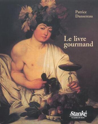 Couverture du livre « Le livre gourmand » de Patrice Dansereau aux éditions Stanke Alain