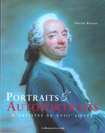 Couverture du livre « Portraits et autoportraits d'artistes au xviii siecle » de Philippe Renard aux éditions Renaissance Du Livre