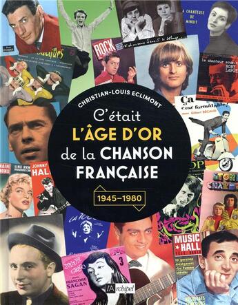 Couverture du livre « C'était l'âge d'or de la chanson française ; 1945-1980 » de Christian-Louis Eclimont aux éditions Archipel