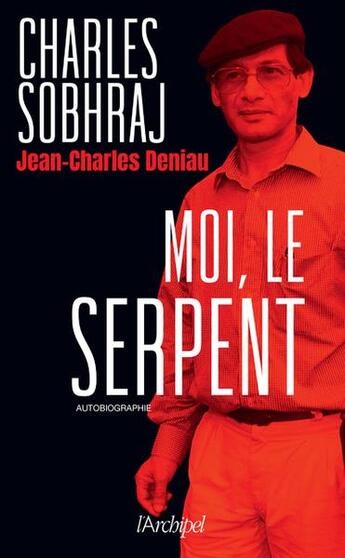 Couverture du livre « Moi, le serpent » de Jean-Charles Deniau et Charles Sobhraj aux éditions Archipel