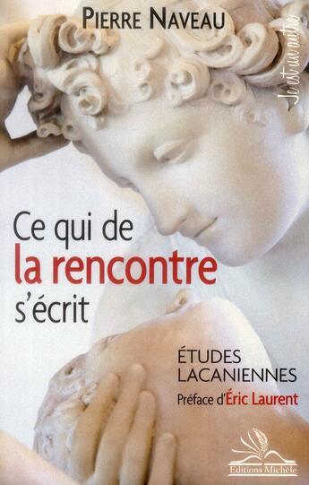 Couverture du livre « Ce qui de la rencontre s'écrit ; études lacaniennes » de Pierre Naveau aux éditions Michele