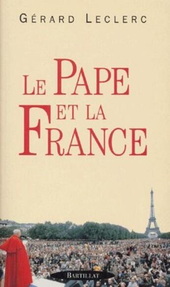 Couverture du livre « Le Pape et la France » de Gerard Leclerc aux éditions Bartillat