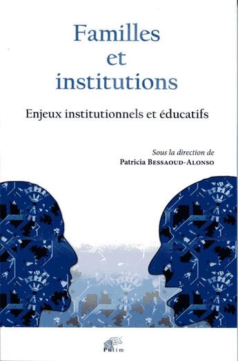 Couverture du livre « Familles et institutions : enjeux institutionnels et éducatifs » de Patricia Bessaoud-Alonso aux éditions Pu De Limoges