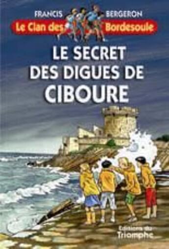 Couverture du livre « Le clan des Bordesoule Tome 26 : le secret des digues de Ciboure » de Francis Bergeron aux éditions Triomphe