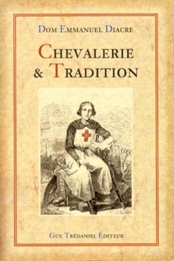 Couverture du livre « Chevalerie et tradition » de Dom Emmanuel Diacre aux éditions Guy Trédaniel