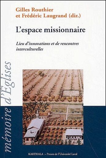 Couverture du livre « L'espace missionnaire ; lieu d'innovations et de rencontres interculturelles » de Gilles Routhier aux éditions Karthala