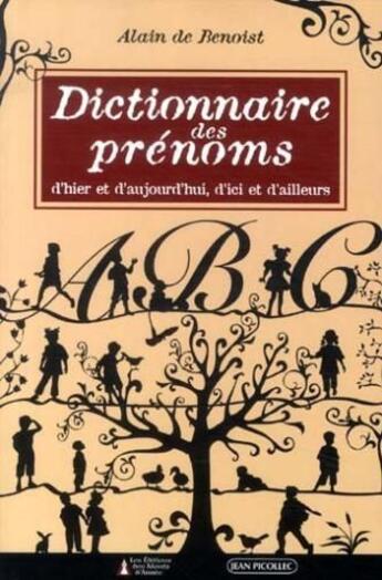 Couverture du livre « Dictionnaire des prénoms ; d'hier et d'aujourd'hui d'ici et d'ailleurs » de Alain De Benoist aux éditions Jean Picollec