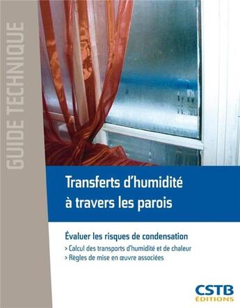 Couverture du livre « Transferts d'humidité à travers les parois ; évaluer les risques de condensation » de Abele/Abraham/Fontan aux éditions Cstb