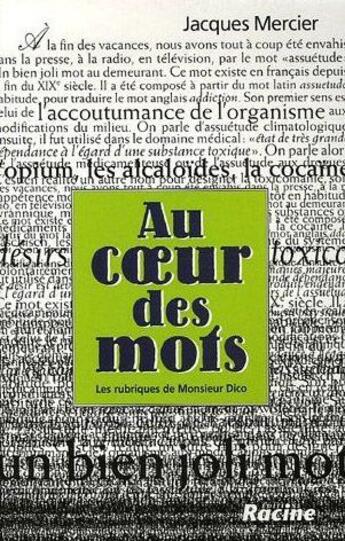 Couverture du livre « Au coeur des mots ; les rubriques de Monsieur Dico » de Jacques Mercier aux éditions Lannoo