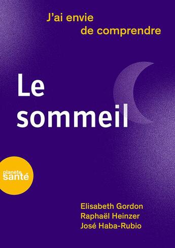 Couverture du livre « J'ai envie de comprendre ; le sommeil » de Raphael Heinzer et Jose Haba-Rubio et Elisabeth Gordon aux éditions Planete Sante