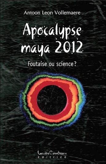 Couverture du livre « Apocalypse maya 2012 ; foutaise ou science ? » de Vollemaere A L. aux éditions Louise Courteau