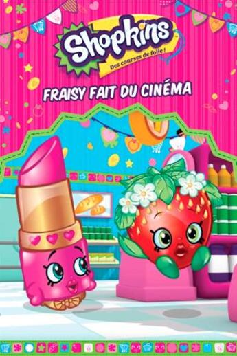 Couverture du livre « Shopkins ; Fraisy fait du cinéma » de  aux éditions Presses Aventure