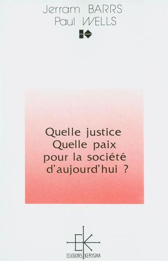 Couverture du livre « Quelle justice, quelle paix pour la societe d aujourd hui ? » de Paul Wells aux éditions Kerygma