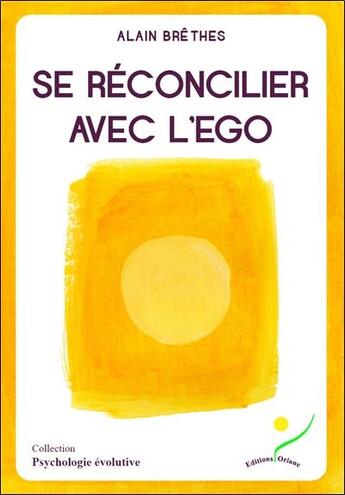 Couverture du livre « Se réconcilier avec l'ego » de Alain Brethes aux éditions Oriane