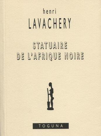 Couverture du livre « Statuaire de l'afrique noire » de Henri Lavachery aux éditions Toguna