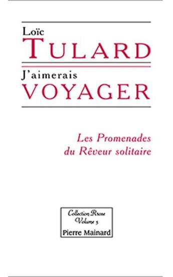 Couverture du livre « J'aimerais voyager ; les promenades du rêveur solitaire » de Loic Tulard aux éditions Pierre Mainard