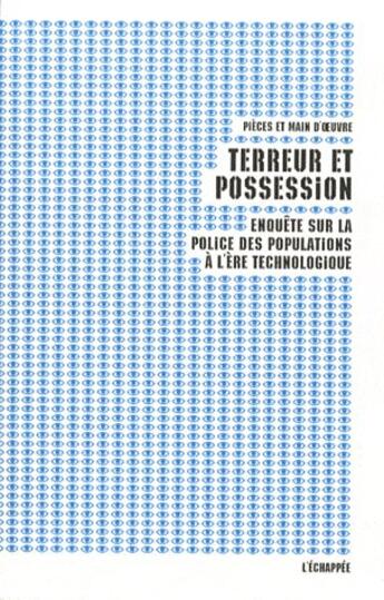 Couverture du livre « Terreur et possession ; enquête sur la police des populations à l'ère technologique » de Pieces Et Main D'Oeu aux éditions L'echappee