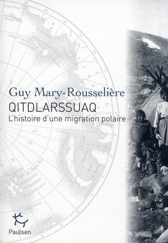 Couverture du livre « Qitdlarssuaq ; l'histoire d'une migration polaire » de Guy Mary-Rousseliere aux éditions Paulsen