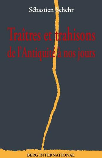 Couverture du livre « Traitres et trahisons - de l'antiquite a nos jours » de Schehr Sebastien aux éditions Berg International