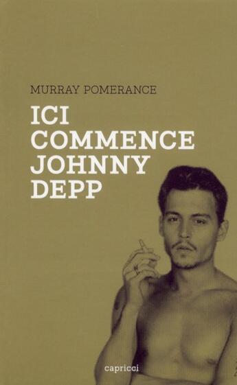 Couverture du livre « Ici commence Johnny Depp » de Murray Pomerance aux éditions Capricci