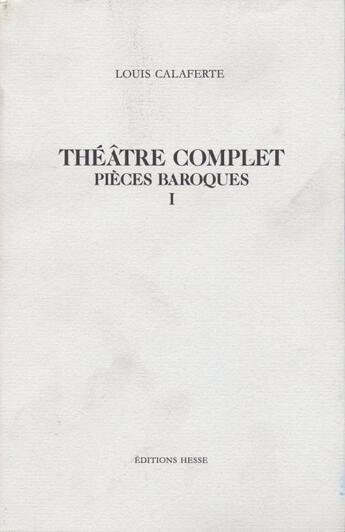 Couverture du livre « Théâtre complet ; pièces baroques t.1 » de Louis Calaferte aux éditions Hesse