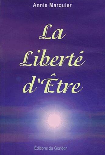 Couverture du livre « La liberte d'etre » de Annie Marquier aux éditions Gondor