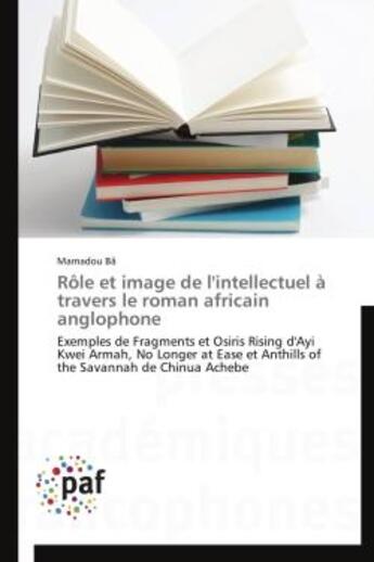 Couverture du livre « Rôle et image de l'intellectuel à travers le roman africain anglophone » de Mamadou Ba aux éditions Presses Academiques Francophones